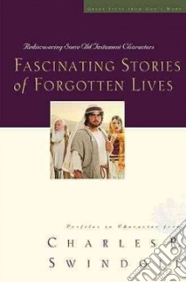 Fascinating Stories of Forgotten Lives libro in lingua di Swindoll Charles R.