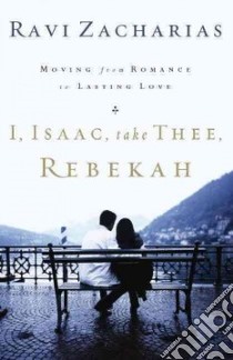 I, Isaac, Take Thee, Rebekah libro in lingua di Zacharias Ravi K.