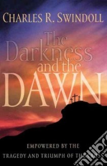 The Darkness And the Dawn libro in lingua di Swindoll Charles R.