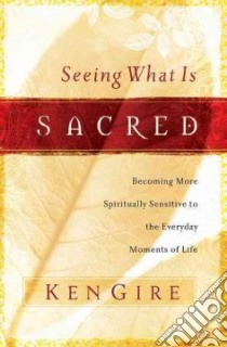 Seeing What Is Sacred libro in lingua di Gire Ken