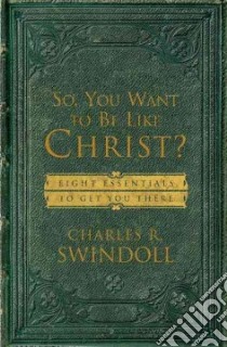 So, You Want to Be Like Christ? libro in lingua di Swindoll Charles R.