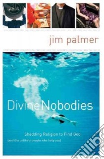 Divine Nobodies libro in lingua di Palmer Jim
