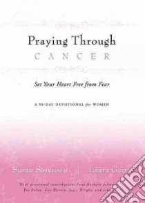 Praying Through Cancer libro in lingua di Sorensen Susan, Geist Laura