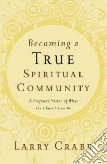Becoming a True Spiritual Community libro in lingua di Crabb Lawrence J.