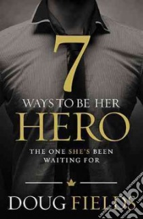 7 Ways to Be Her Hero libro in lingua di Fields Doug