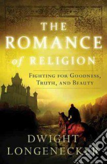 The Romance of Religion libro in lingua di Longenecker Dwight