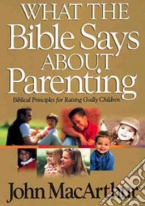 What the Bible Says About Parenting libro in lingua di MacArthur John