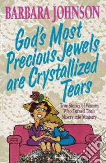 God's Most Precious Jewels Are Crystalized Tears libro in lingua di Johnson Barbara