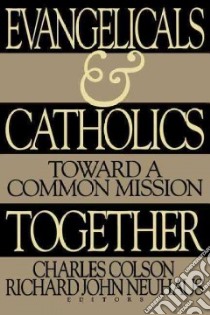 Evangelicals and Catholics Together libro in lingua di Colson Charles (EDT), Neuhaus Richard John (EDT)