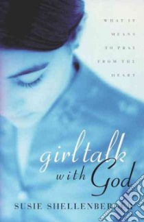 Girl Talk With God libro in lingua di Shellenberger Susie