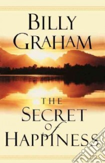 The Secret of Happiness libro in lingua di Graham Billy