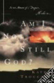 Am I Not Still God? libro in lingua di Troccoli Kathy