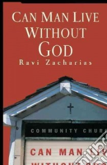 Can Man Live Without God libro in lingua di Zacharias Ravi K.