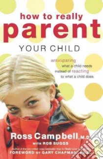 How To Really Parent Your Child libro in lingua di Campbell Ross, Suggs Rob