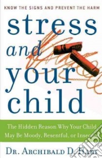 Stress and Your Child libro in lingua di Hart Archibald D.