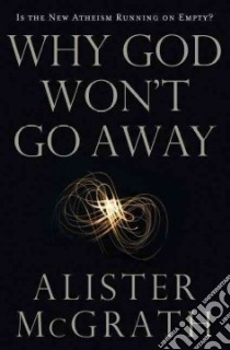 Why God Won't Go Away libro in lingua di McGrath Alister E.