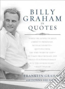 Billy Graham in Quotes libro in lingua di Graham Billy, Graham Franklin (EDT), Toney Donna Lee (CON)