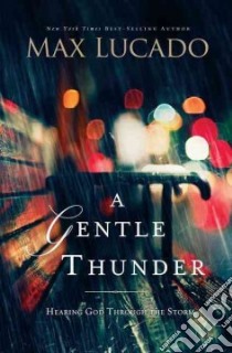 A Gentle Thunder libro in lingua di Lucado Max