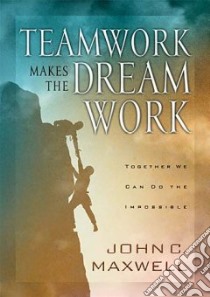 Teamwork Makes the Dream Work libro in lingua di Maxwell John C.