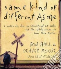 Same Kind of Different As Me libro in lingua di Hall Ron, Moore Denver, Vincent Lynn