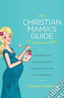 The Christian Mama's Guide to Having a Baby libro in lingua di Macpherson Erin