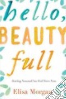 Hello, Beauty Full libro in lingua di Morgan Elisa