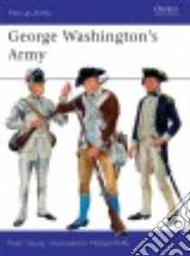 George Washington's Army libro in lingua di Peter Young