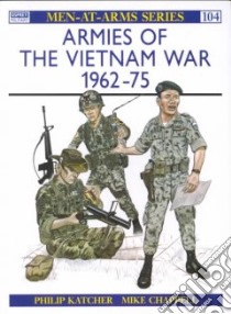 Armies of the Vietnam War, 1962-75 libro in lingua di Philip Katcher