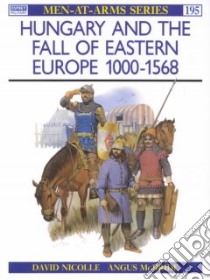 Hungary and the Fall of Eastern Europe, 1000-1568 libro in lingua di David Nicolle