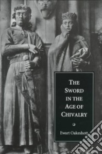 The Sword in the Age of Chivalry libro in lingua di Oakeshott Ewart
