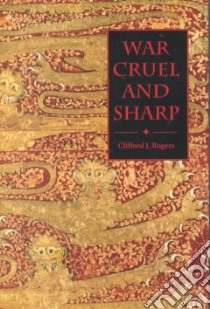 War Cruel and Sharp libro in lingua di Rogers Clifford J.