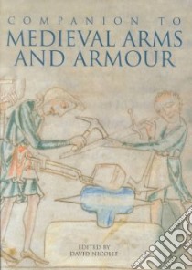 A Companion to Medieval Arms and Armour libro in lingua di Nicolle David (EDT)