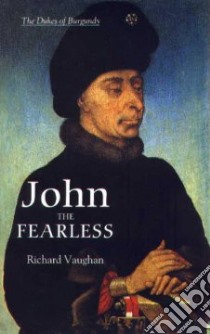 John the Fearless libro in lingua di Vaughan Richard