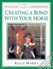 Creating a Bond with Your Horse libro in lingua di Kelly Marks