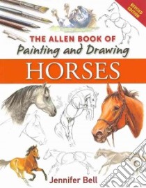 Allen Book Of Painting & Drawing Horses libro in lingua di Jennifer Bell