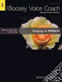 Singing in French - High Voice libro in lingua di Hal Leonard Publishing Corporation (COR), King Mary (EDT)