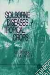 Soilborne Diseases of Tropical Crops libro in lingua di Hillocks R. J. (EDT), Waller J. M., Waller J. M. (EDT)