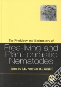 The Physiology and Biochemistry of Free-Living and Plant-Parasitic Nematodes libro in lingua di Perry R. N. (EDT), Wright Denise J. (EDT)