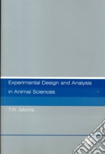 Experimental Design and Analysis in Animal Sciences libro in lingua di Morris T. R.