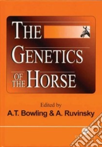 The Genetics of the Horse libro in lingua di Bowling Ann T. (EDT), Ruvinsky Anatoly (EDT)