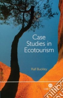 Case Studies in Ecotourism libro in lingua di Buckley Ralf