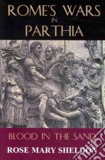 Rome's Wars in Parthia libro in lingua di Sheldon Rose Mary