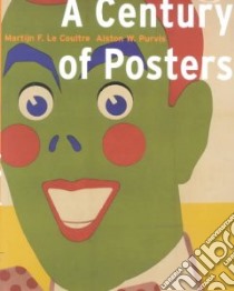 A Century of Posters libro in lingua di Le Coultre Martijn F., Purvis Alston W.
