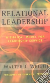 Relational Leadership libro in lingua di Wright Walter C.