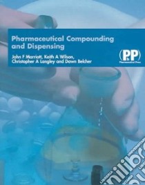Pharmaceutical Compounding And Dispensing libro in lingua di Marriott John F., Wilson Keith A., Langley Christopher A., Belcher Dawn