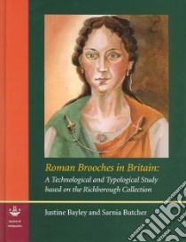 Roman Brooches in Britain libro in lingua di Bayley Justine, Butcher Sarnia, Dobie Judith (ILT), Vallender John (ILT)