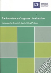 The Importance of Argument in Education libro in lingua di Andrews Richard
