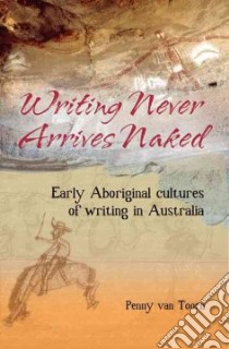 Writing Never Arrives Naked libro in lingua di Toorn Penny Van