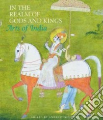In The Realm Of Gods And Kings libro in lingua di Topsfield Andrew (EDT)