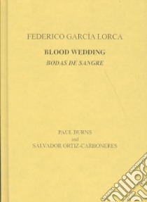 Blood Wedding/Bodas De Sangre libro in lingua di Garcia Lorca Federico, Burns Paul (TRN), Ortiz-Carboneres Salvador (TRN), Burns Paul (INT)